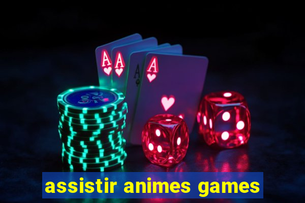 assistir animes games